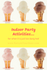 Indoor Party Activities...for when it is just too dang hot!