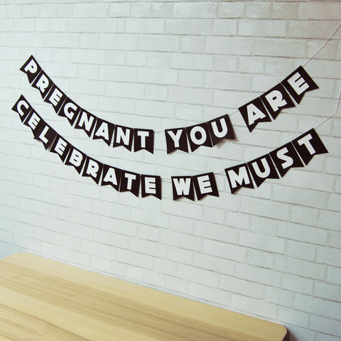 "Pregnant You Are, Celebrate We Must" Baby Shower Banner