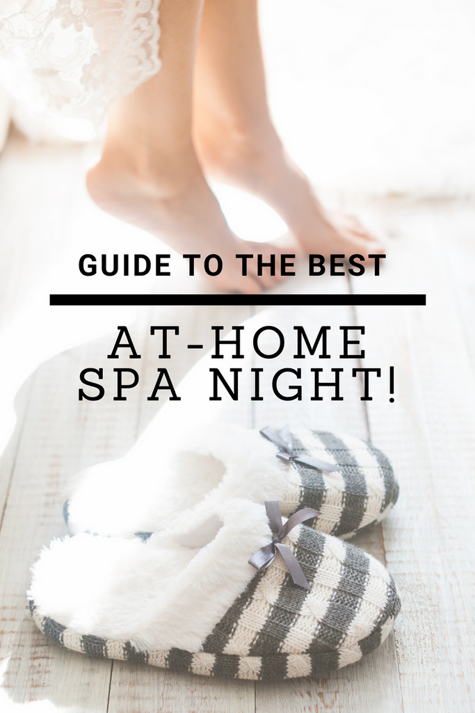 Guide To The Best At-Home Spa Night!