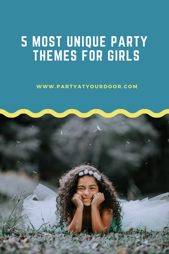 5 Most Unique Party Themes for Girls