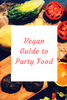 Vegan Guide to Party Food