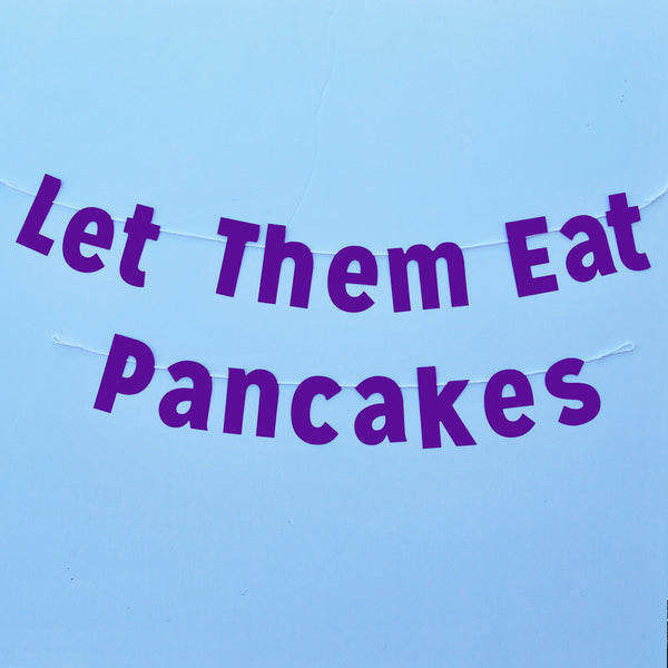"Let Them Eat Pancakes" Banner