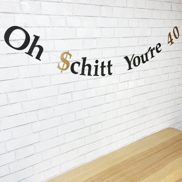 "Oh Schitt You're 40" Birthday Banner