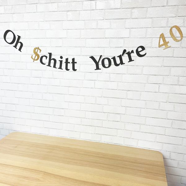 "Oh Schitt You're 40" Birthday Banner