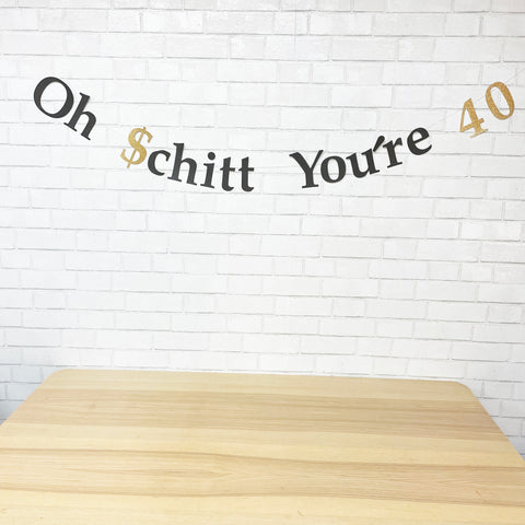 "Oh Schitt You're 40" Birthday Banner