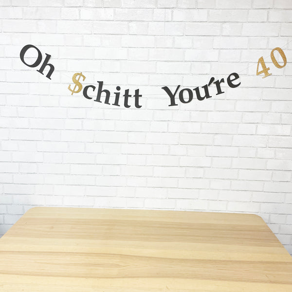 "Oh Schitt You're 40" Birthday Banner