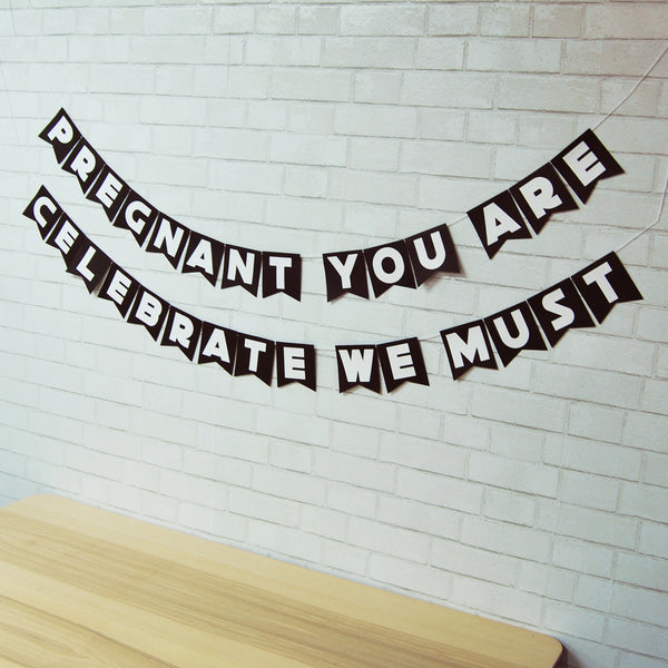 "Pregnant You Are, Celebrate We Must" Baby Shower Banner